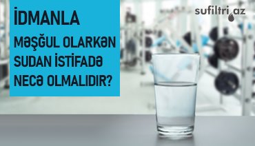 İdmanla məşğul olarkən sudan istifadə necə olmalıdır?